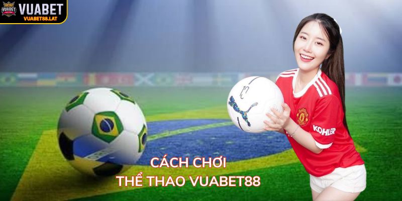 Cẩm nang chi tiết cách chơi thể thao VUABET88