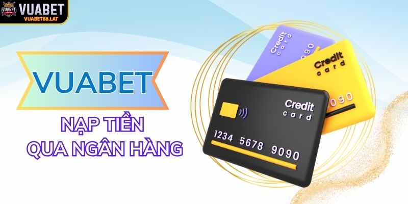 Khám phá nạp tiền VUABET88 qua ngân hàng